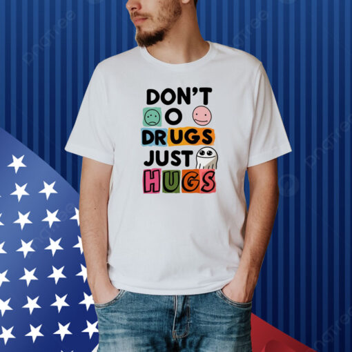 Don't O Drugs Just Hugs Shirt