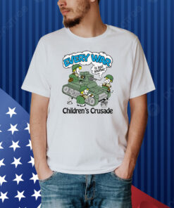 Every War Is Just Another Children's Crusade Shirt