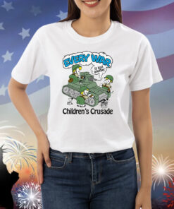 Every War Is Just Another Children's Crusade Shirts