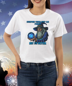Everyone Thinks They Can Ponder But I’M Better Shirts