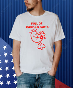 Full Of Carbs And Farts Shirt