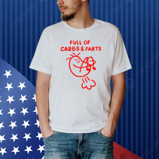 Full Of Carbs And Farts Shirt