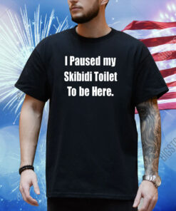 Gamer I Paused My Skibidi Toilet To Be Here Shirt