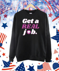 Get A Real Job TShirt