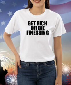Get Rich Or Die Finessing Shirts