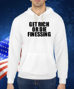 Get Rich Or Die Finessing Tee Shirts