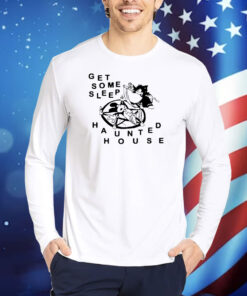 Get Some Sleep Haunted House TShirts