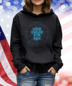 Good Enough for Detroit TShirts