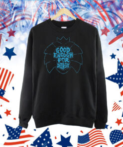 Good Enough for Detroit TShirt