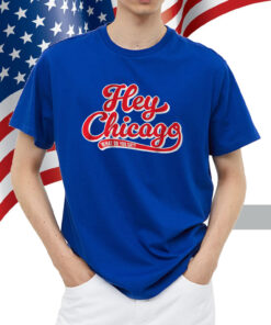 Hey Chicago What Do You Say? Shirt