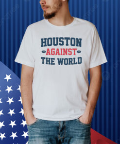 Houston Against the World Shirt