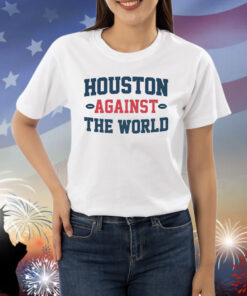 Houston Against the World Shirts