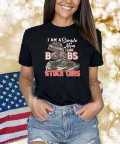 I Am A Simple Man I Like Boobs And Stock Cars Hoodie Shirts
