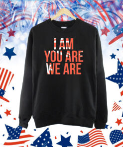 I Am You Are We Are Tee Shirts