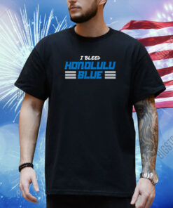 I Bleed Honolulu Blue Shirt