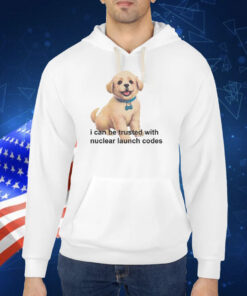 I Can Be Trusted With Nuclear Launch Codes TShirt