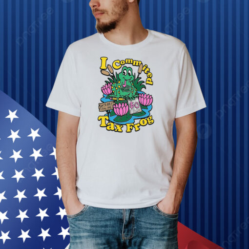 I Commited Tax Frog Shirt