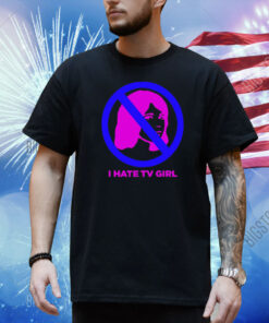 I Hate Tv Girl Shirt