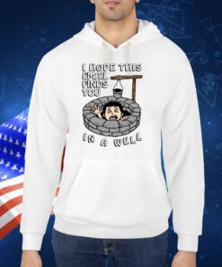 I Hope This Email Find You In A Well TShirt