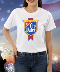 I Love Chicago Tap Water Shirts