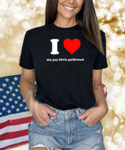 I Love My Gay Little Girlfriend Shirts