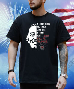 If They Like Us They Like Us If They Don't They Will Pay The Price Shirt