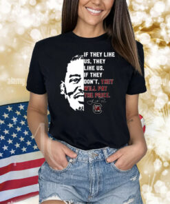 If They Like Us They Like Us If They Don't They Will Pay The Price Shirts