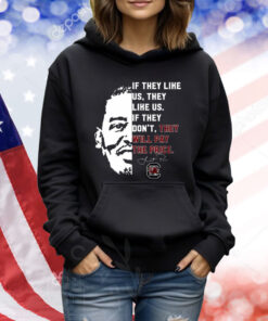 If They Like Us They Like Us If They Don't They Will Pay The Price TShirts