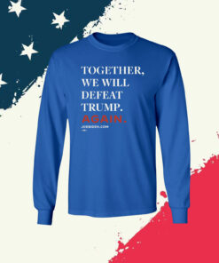 Joe Biden Together We Will Defeat Trump Again Sweater