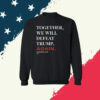 Joe Biden Together We Will Defeat Trump Again Sweater