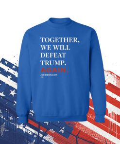 Joe Biden Together We Will Defeat Trump Again Womens TShirts