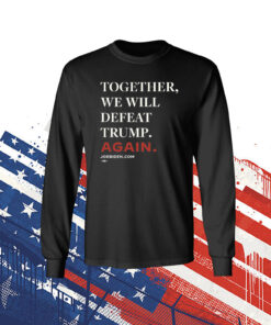 Joe Biden Together We Will Defeat Trump Again Womens Shirts