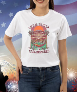 Life Is Better In Tallahassee Shirts