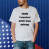 Louis Tweeted And I Was Asleep Shirt