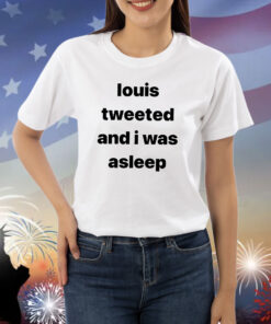 Louis Tweeted And I Was Asleep Shirts