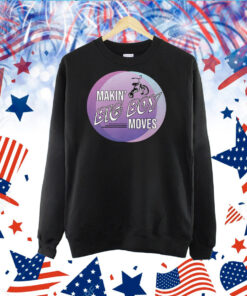 Making’ Big Boy Moves Shirts