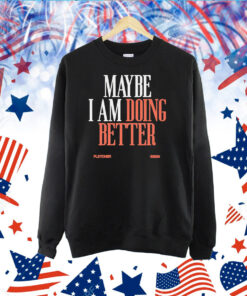 Maybe I Am Doing Better Fletcher TShirt