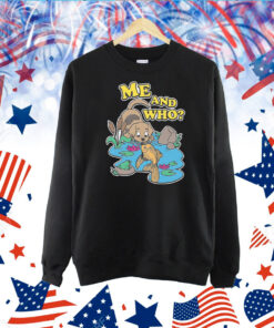 Me And Who? TShirt