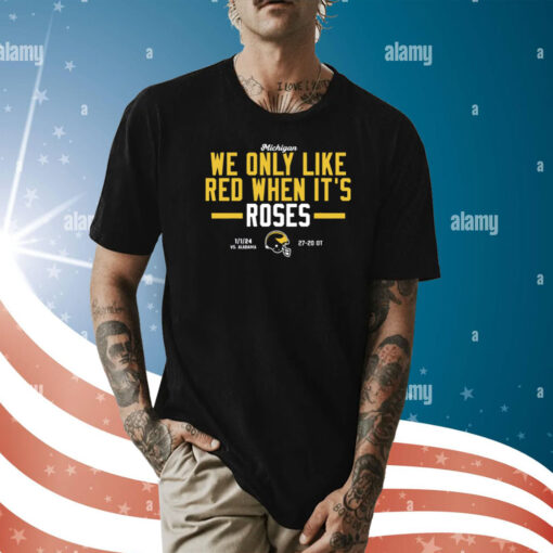 Michigan We Only Like Red When It's Roses Shirts
