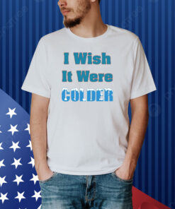 Mike Mcdaniel I Wish It Were Colder Shirt