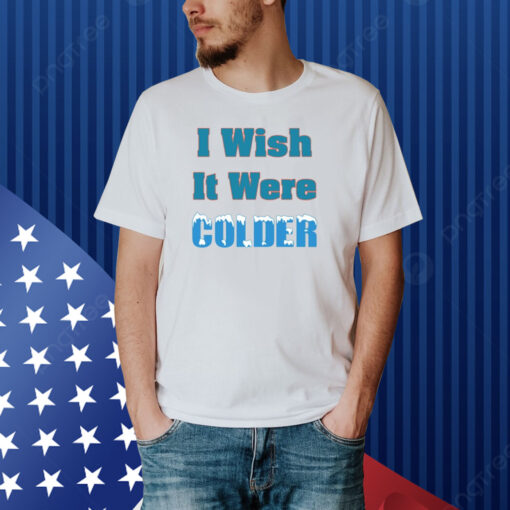 Mike Mcdaniel I Wish It Were Colder Shirt