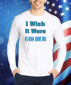 Mike Mcdaniel I Wish It Were Colder TShirts