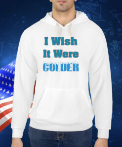 Mike Mcdaniel I Wish It Were Colder TShirt