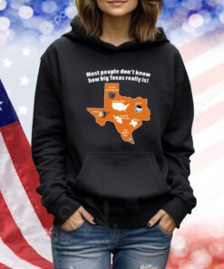 Most People Don't Know How Big Texas Really Is TShirts
