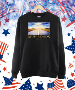 Muh Roads I Love Em Shirts