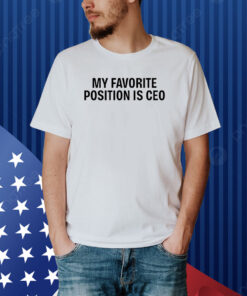 My Favorite Position Is Ceo Hoodie Shirt