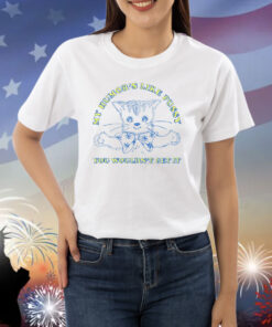 My Humor's Like Pussy You Wouldn't Get It TShirt