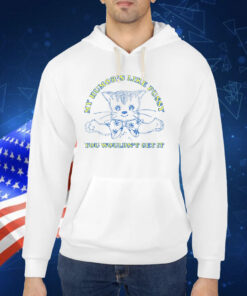 My Humor's Like Pussy You Wouldn't Get It Shirts