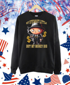 My Stewart Little. But My Money Big TShirt