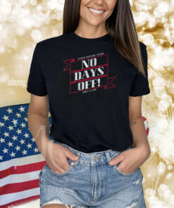 No Days Off Forever Shirts